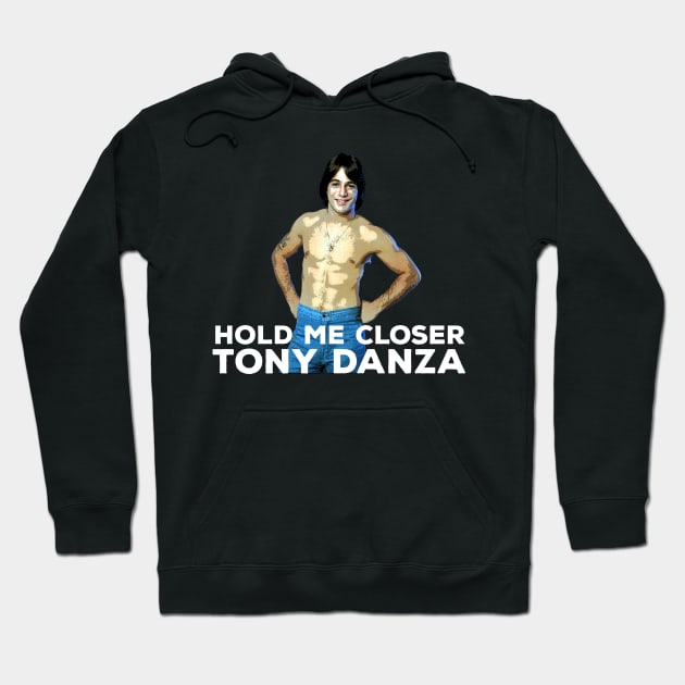 Hold me closer Tony Danza Hoodie by Mt. Tabor Media